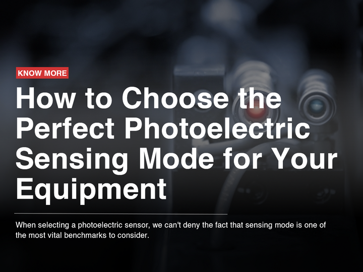 How to Choose the Perfect Photoelectric Sensing Mode for Your Equipmen