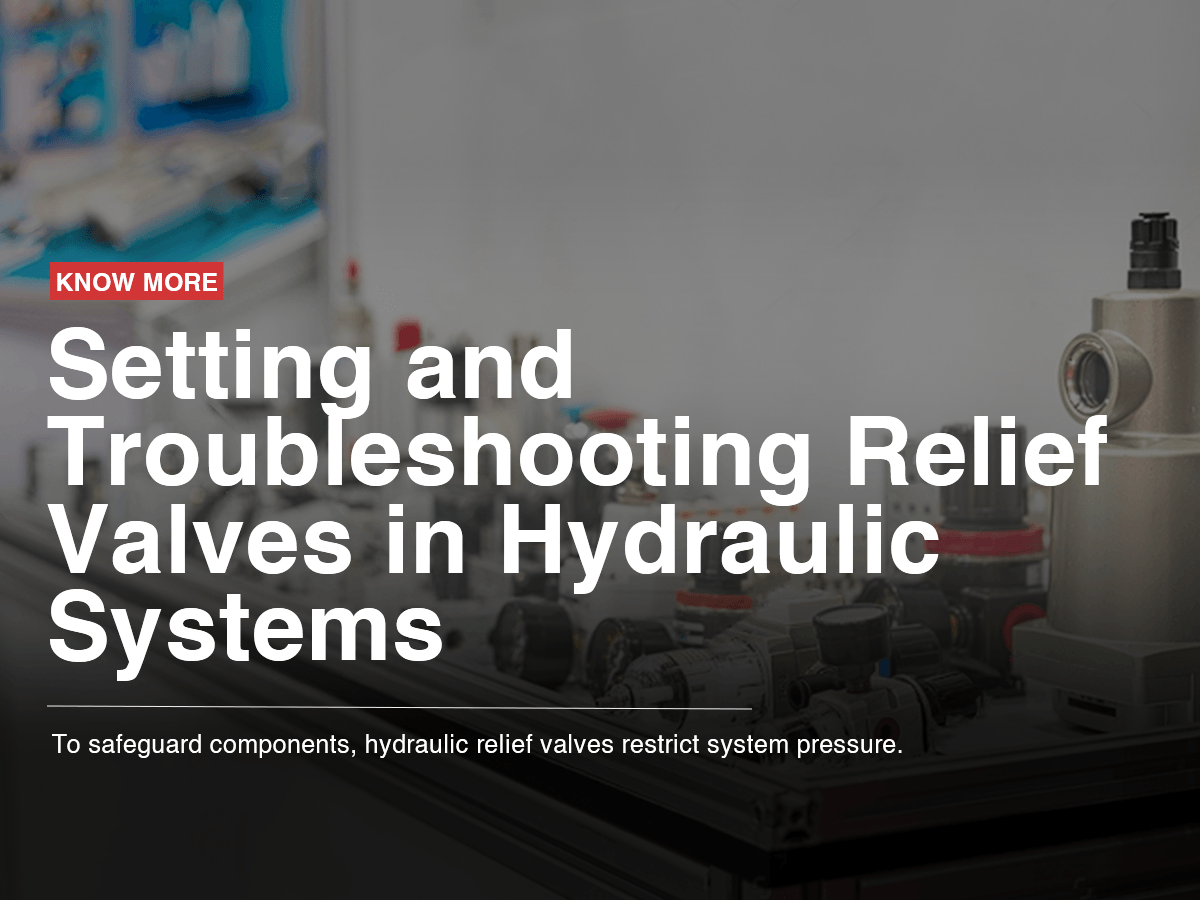 Setting and Troubleshooting Relief Valves in Hydraulic Systems