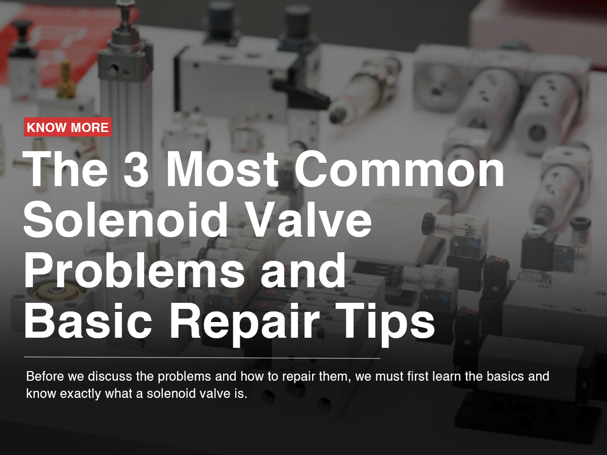The 3 Most Common Solenoid Valve Problems and Basic Repair Tips